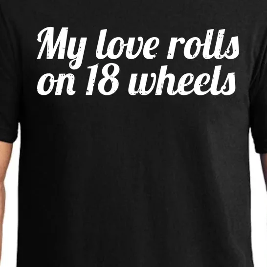 My Love Rolls On 18 Wheels Semi Truck Driver Trucker Gift Cute Gift Pajama Set