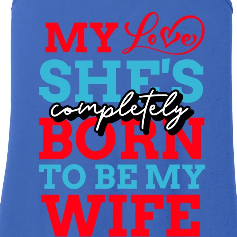 My Love She's Completely Born To Be My Wife Gift Ladies Essential Tank