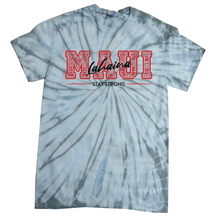 Maui Lahaina Stay Strong Maui Wildfire Relief Praying & Support Worldwid Tie-Dye T-Shirt