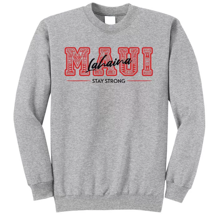 Maui Lahaina Stay Strong Maui Wildfire Relief Praying & Support Worldwid Tall Sweatshirt