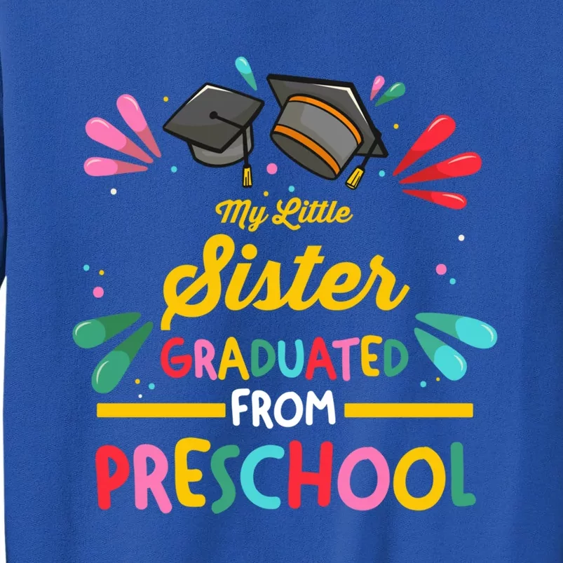 My Little Sister Has Graduated From Preschool Preschool Meaningful Gift Sweatshirt