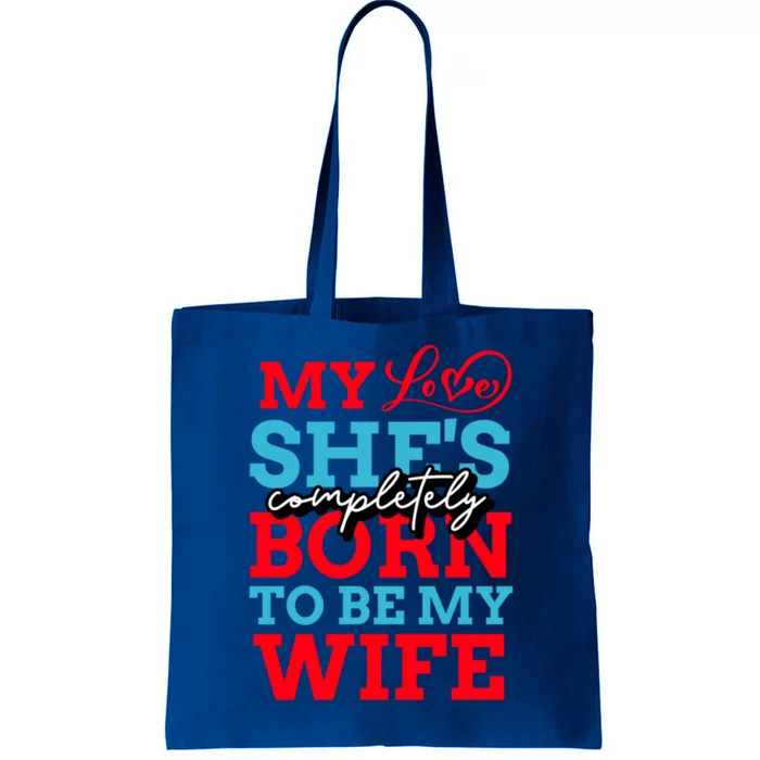 My Love She's Completely Born To Be My Wife Gift Tote Bag