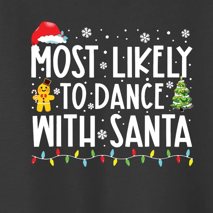 Most Likely To Dance With Santa Family Christmas Holiday Toddler T-Shirt