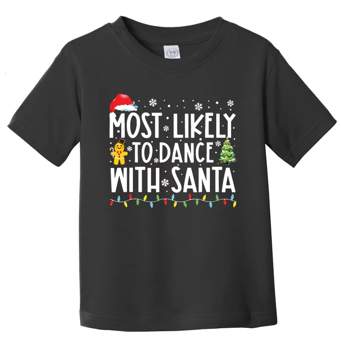 Most Likely To Dance With Santa Family Christmas Holiday Toddler T-Shirt