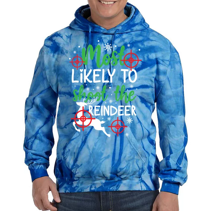 Most Likely To Shoot The Reindeer Funny Holiday Christmas Gift Tie Dye Hoodie