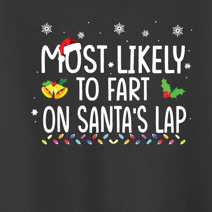 Most Likely To Fart On Santas Lap Family Christmas Holiday Toddler T-Shirt