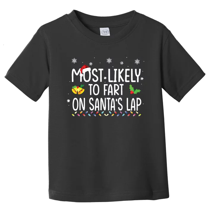 Most Likely To Fart On Santas Lap Family Christmas Holiday Toddler T-Shirt