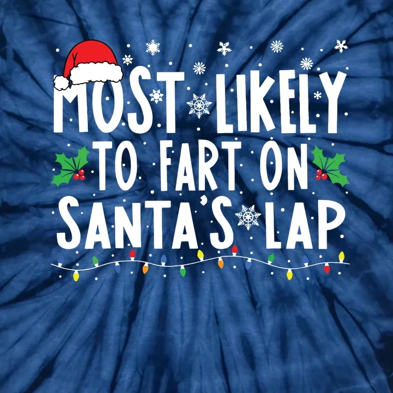 Most Likely To Fart On Santas Lap Family Matching Christmas Tie-Dye T-Shirt