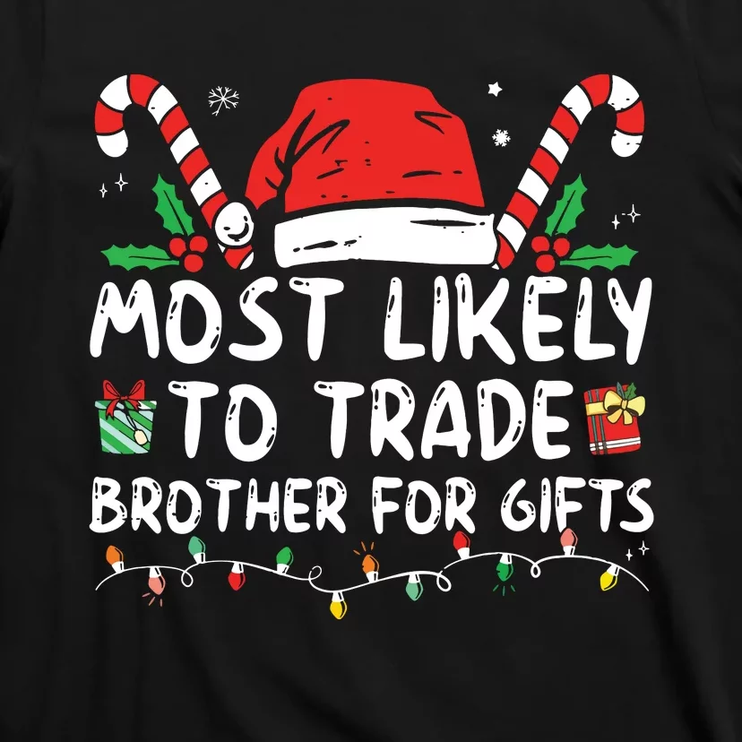 Most Likely To Trade Brother For Gifts Family Christmas T-Shirt