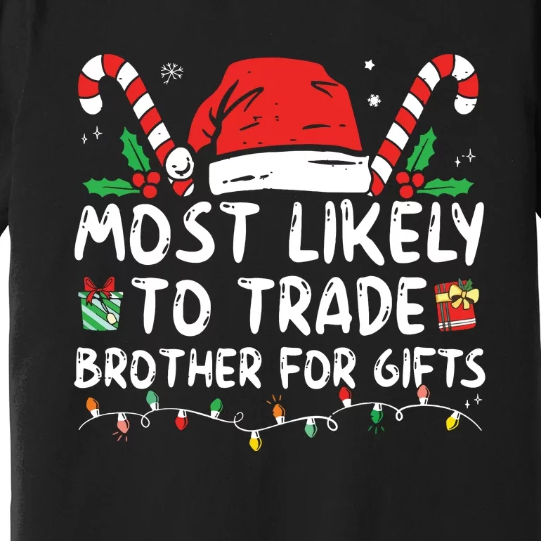 Most Likely To Trade Brother For Gifts Family Christmas Premium T-Shirt