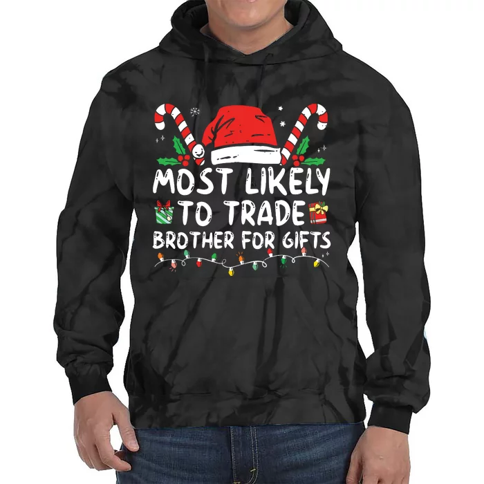 Most Likely To Trade Brother For Gifts Family Christmas Tie Dye Hoodie