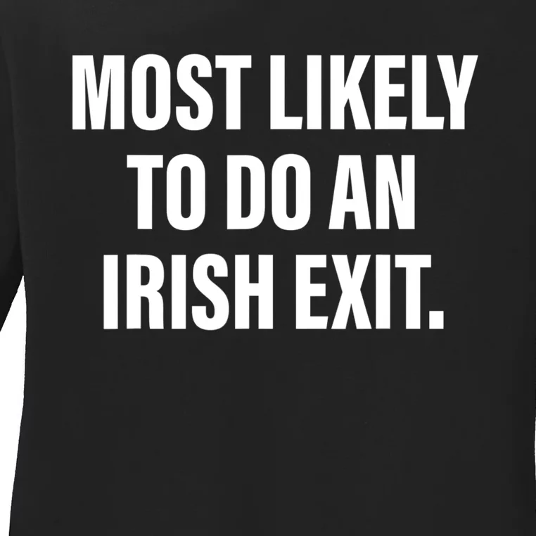 Most Likely To Do An Irish Exit Ladies Long Sleeve Shirt