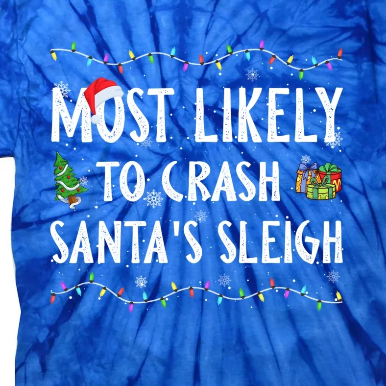 Most Likely To Crash SantaS Sleigh Christmas Matching Gift Tie-Dye T-Shirt