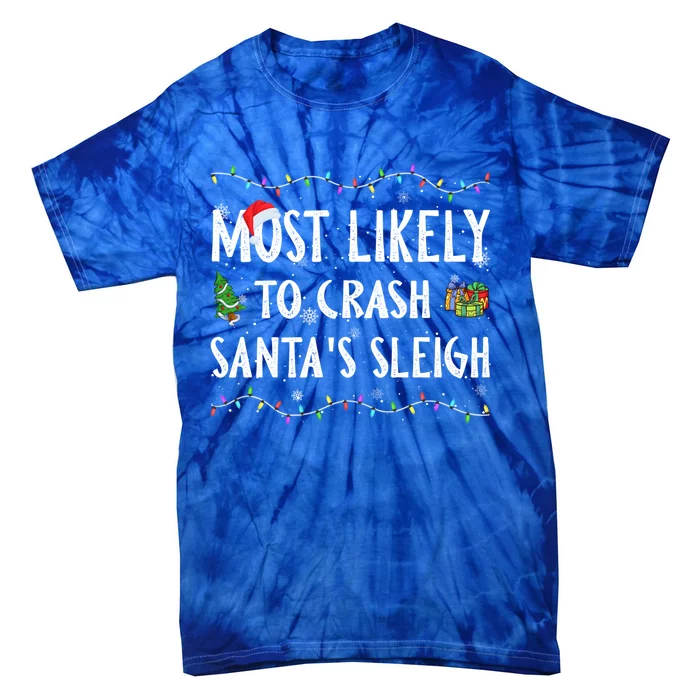 Most Likely To Crash SantaS Sleigh Christmas Matching Gift Tie-Dye T-Shirt