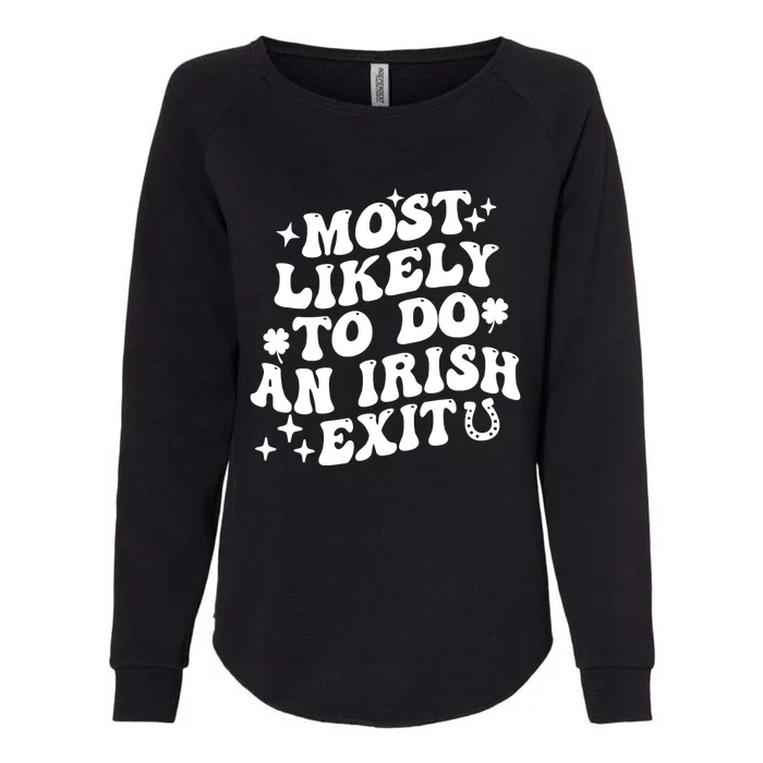 Most Likely To Do An Irish Exit Funny St Patrick Saying Tee Womens California Wash Sweatshirt