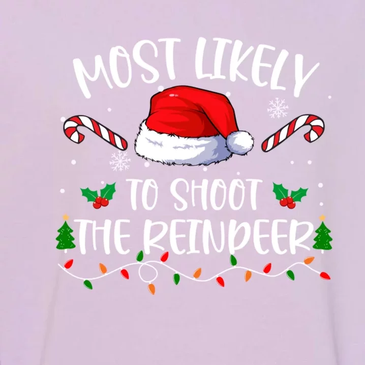 Most Likely To Shoot The Reindeer Santa Christmas Matching Meaningful Gift Garment-Dyed Sweatshirt