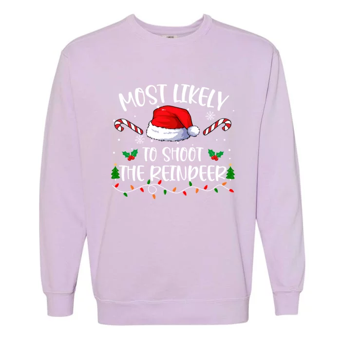 Most Likely To Shoot The Reindeer Santa Christmas Matching Meaningful Gift Garment-Dyed Sweatshirt