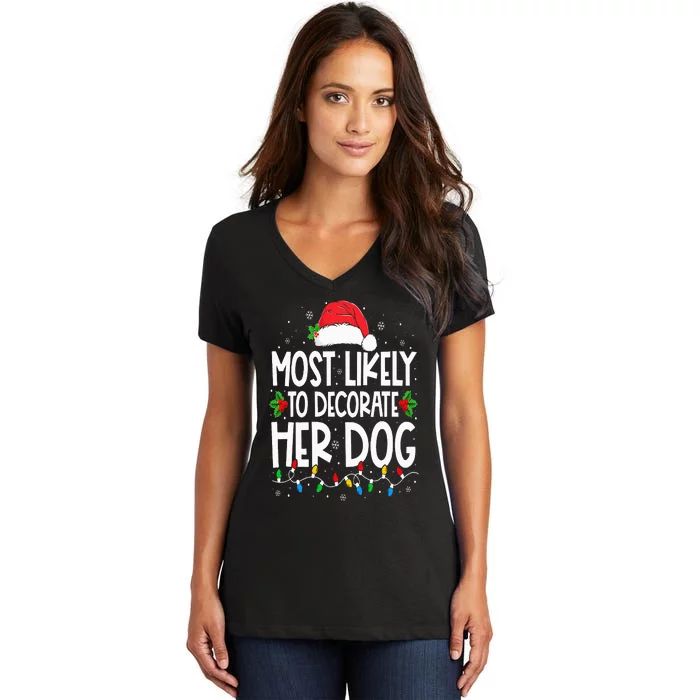 Most Likely To Decorate Her Dog Family Christmas Pajamas Women's V-Neck T-Shirt