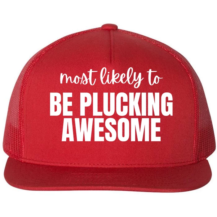 Most Likely To Be Plucking Awesome Flat Bill Trucker Hat