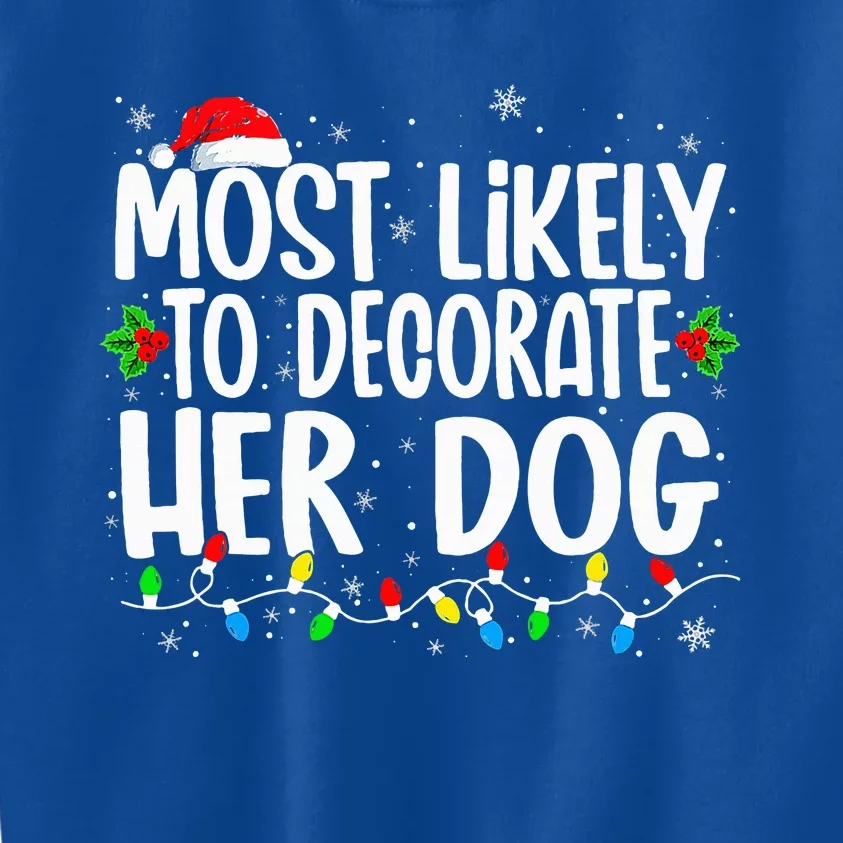 Most Likely To Decorate Her Dog Family Christmas Pajamas Kids Sweatshirt