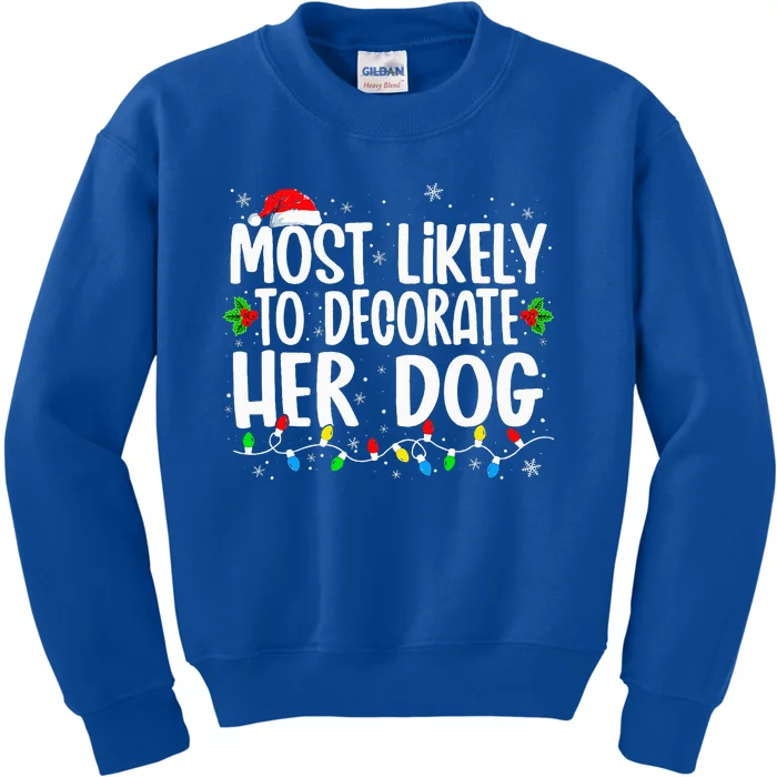 Most Likely To Decorate Her Dog Family Christmas Pajamas Kids Sweatshirt