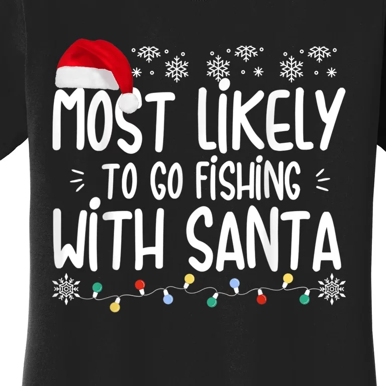 Most Likely To Go Fishing With Santa Fishing Lover Christmas Women's T-Shirt