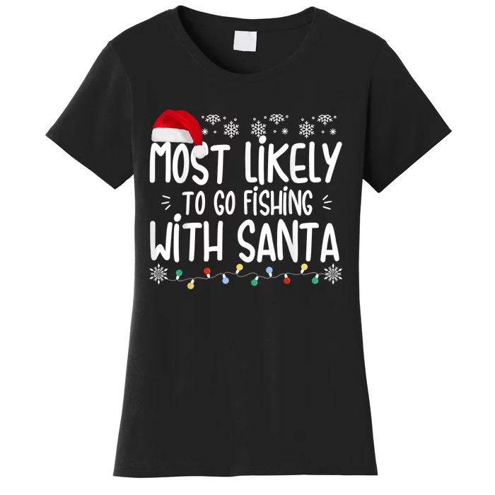 Most Likely To Go Fishing With Santa Fishing Lover Christmas Women's T-Shirt