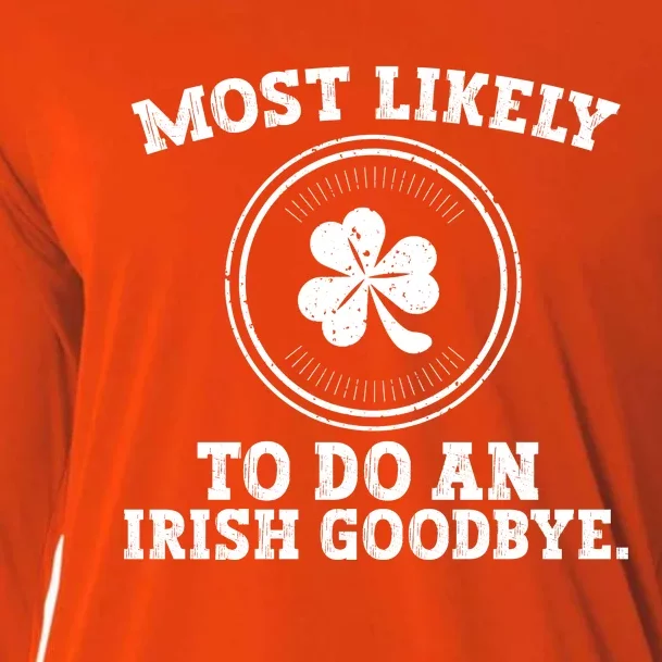 Most Likely To Do An Irish Goodbye Funny St Patricks Day Cooling Performance Long Sleeve Crew