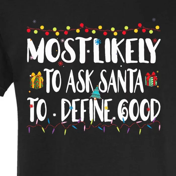 Most Likely To Ask Santa To Define Good Christmas Matching Garment-Dyed Heavyweight T-Shirt