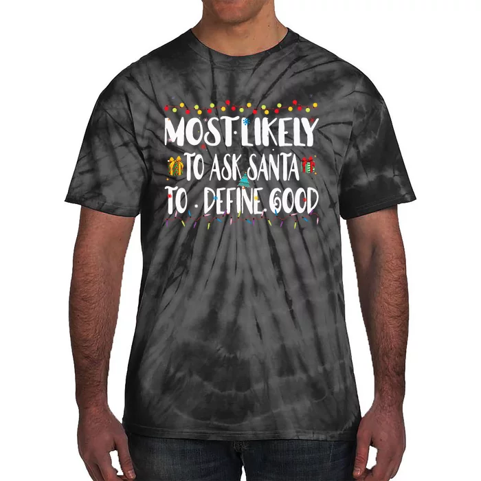 Most Likely To Ask Santa To Define Good Christmas Matching Tie-Dye T-Shirt