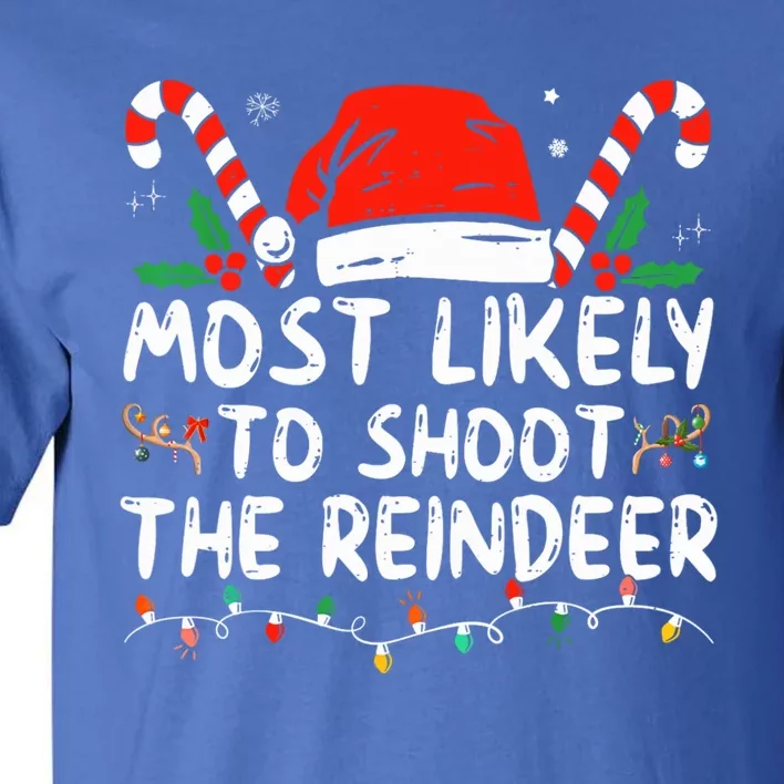 Most Likely To Shoot The Reindeer Santa Christmas Matching Meaningful Gift Tall T-Shirt