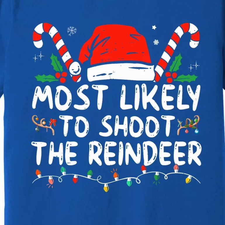 Most Likely To Shoot The Reindeer Santa Christmas Matching Meaningful Gift Premium T-Shirt