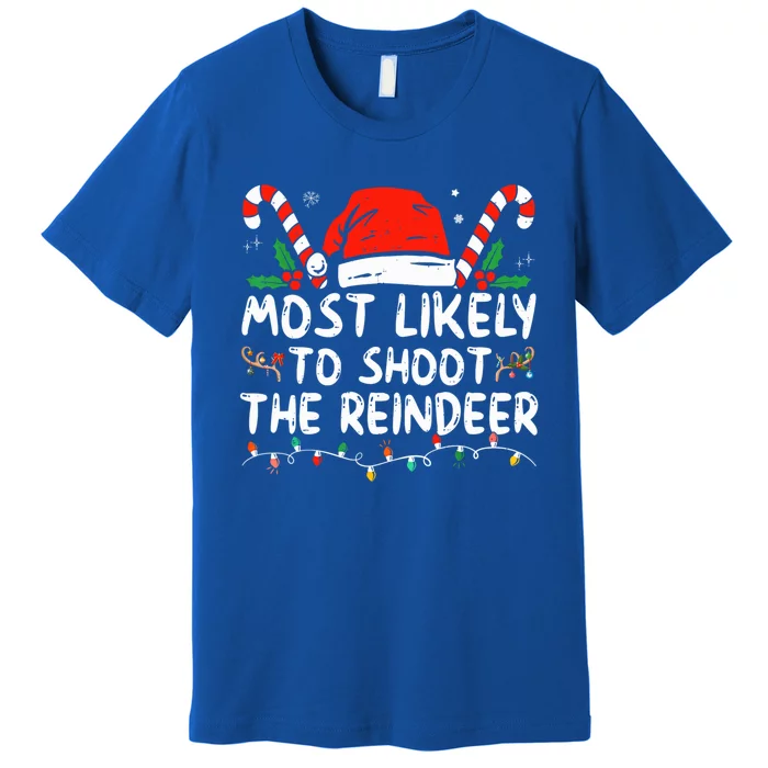 Most Likely To Shoot The Reindeer Santa Christmas Matching Meaningful Gift Premium T-Shirt