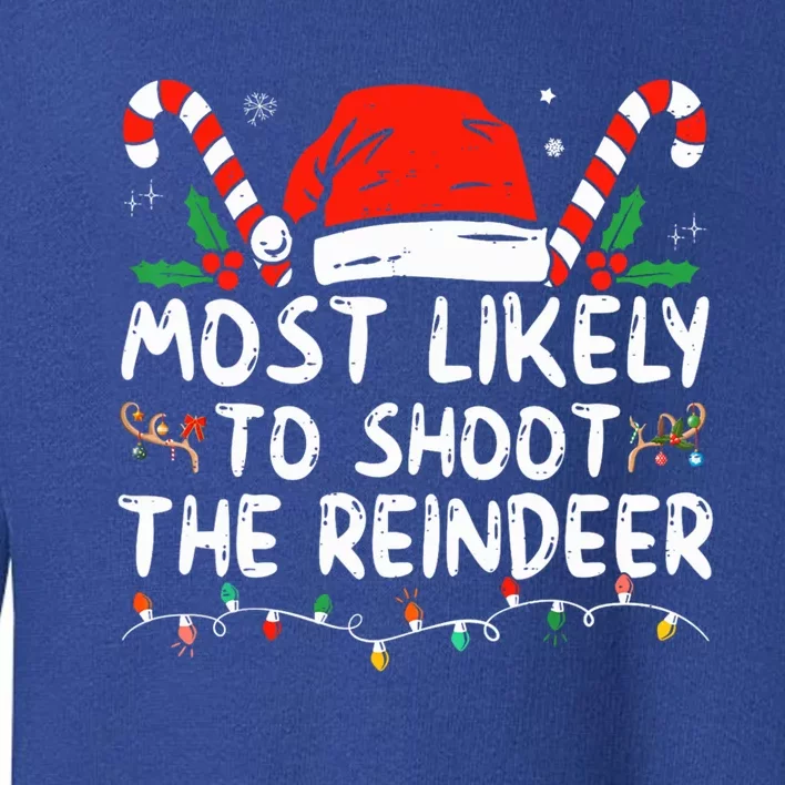 Most Likely To Shoot The Reindeer Santa Christmas Matching Meaningful Gift Toddler Sweatshirt