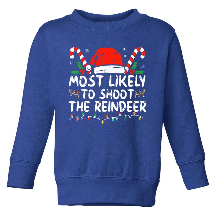 Most Likely To Shoot The Reindeer Santa Christmas Matching Meaningful Gift Toddler Sweatshirt