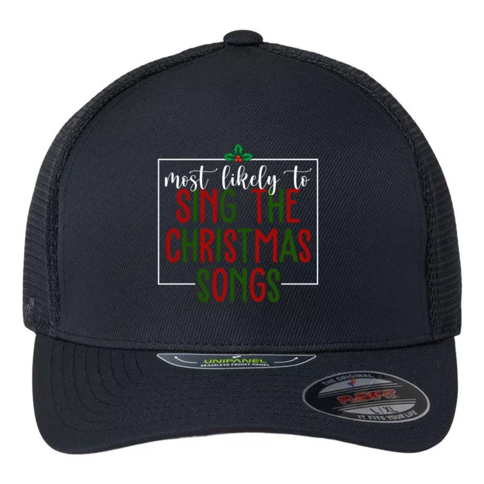 Most Likely To Sing The Christmas Songs Flexfit Unipanel Trucker Cap