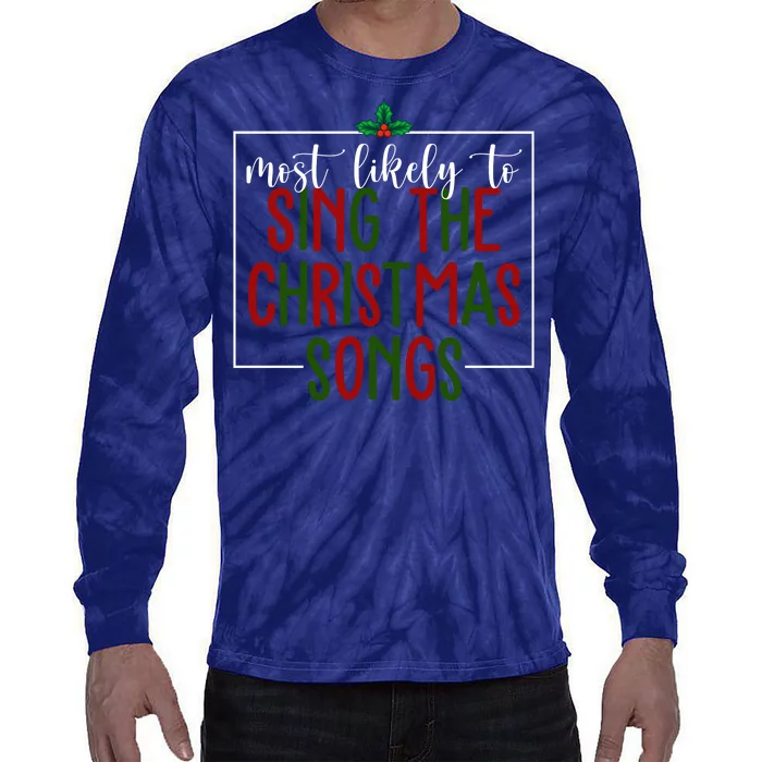 Most Likely To Sing The Christmas Songs Tie-Dye Long Sleeve Shirt