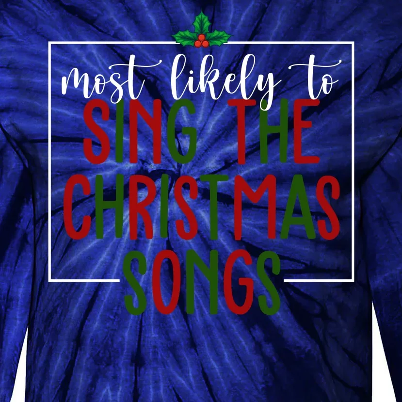 Most Likely To Sing The Christmas Songs Tie-Dye Long Sleeve Shirt