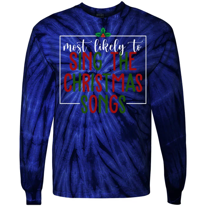 Most Likely To Sing The Christmas Songs Tie-Dye Long Sleeve Shirt