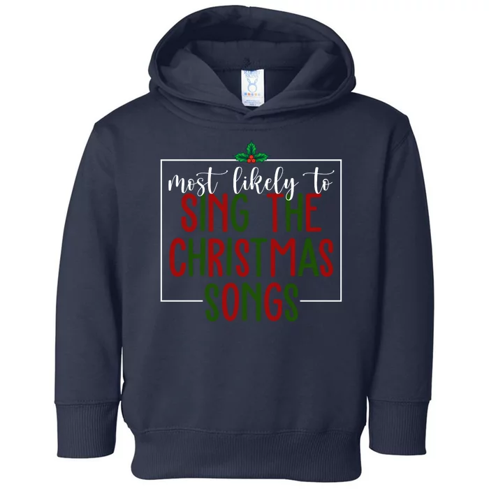 Most Likely To Sing The Christmas Songs Toddler Hoodie