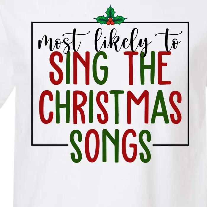 Most Likely To Sing The Christmas Songs Garment-Dyed Heavyweight T-Shirt