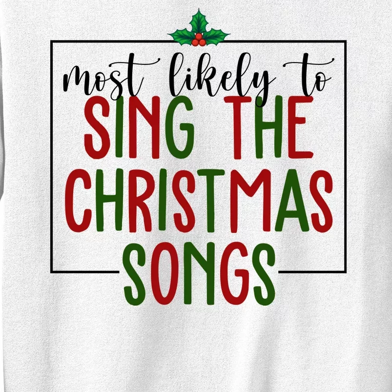 Most Likely To Sing The Christmas Songs Sweatshirt