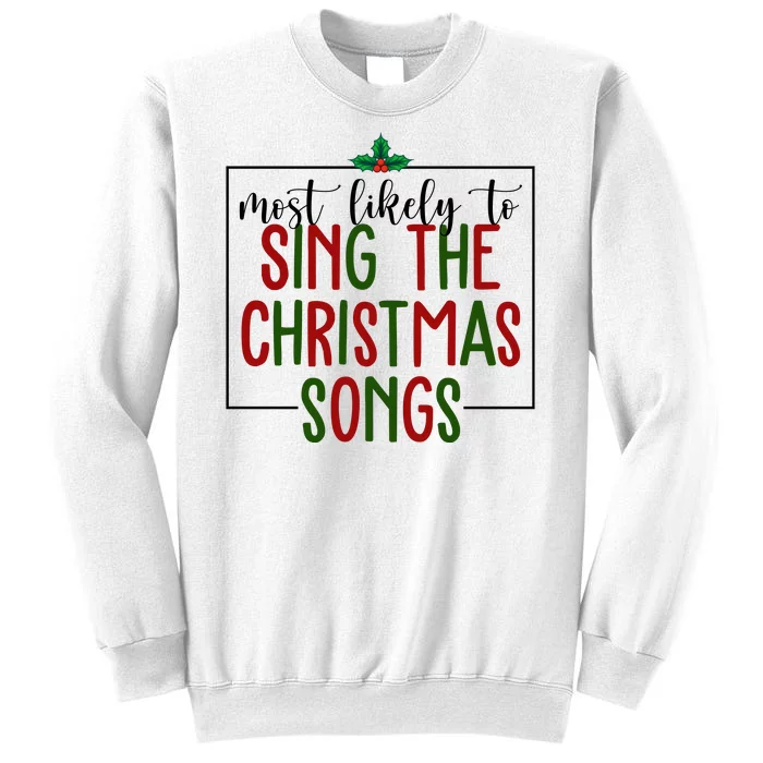 Most Likely To Sing The Christmas Songs Sweatshirt