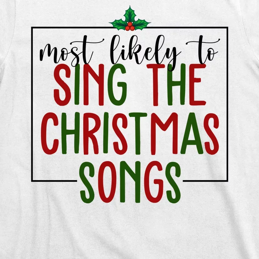 Most Likely To Sing The Christmas Songs T-Shirt