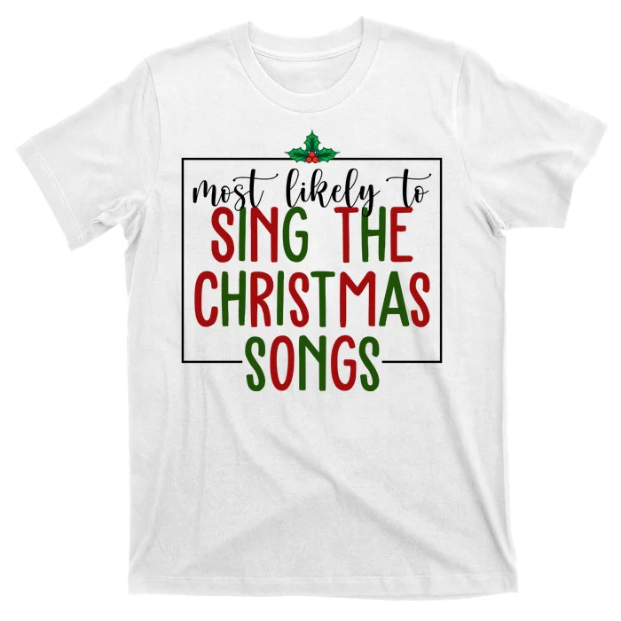 Most Likely To Sing The Christmas Songs T-Shirt