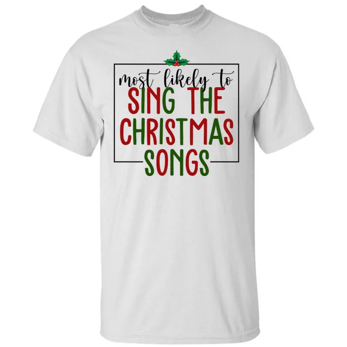 Most Likely To Sing The Christmas Songs Tall T-Shirt