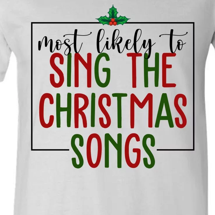 Most Likely To Sing The Christmas Songs V-Neck T-Shirt