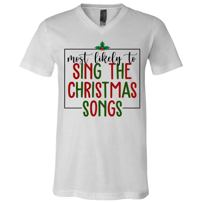 Most Likely To Sing The Christmas Songs V-Neck T-Shirt