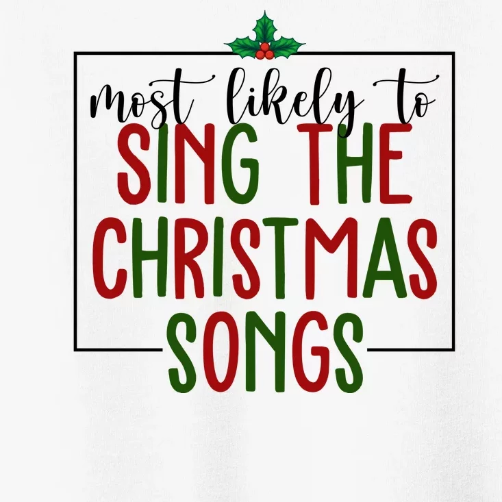 Most Likely To Sing The Christmas Songs Toddler T-Shirt