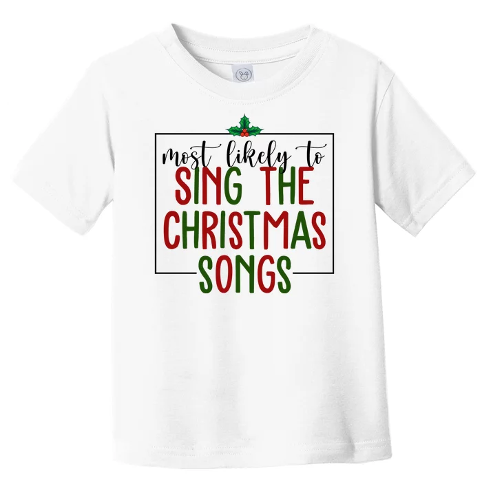 Most Likely To Sing The Christmas Songs Toddler T-Shirt